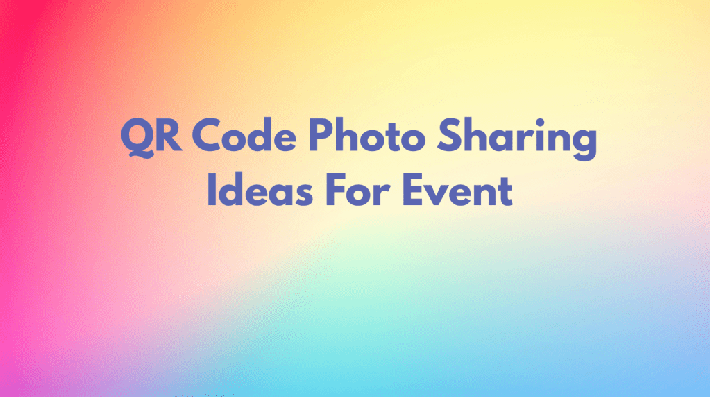 QR Code Photo Sharing Ideas For Event