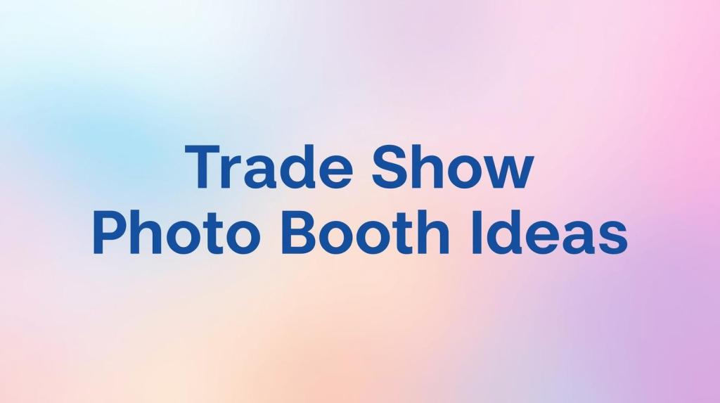 Trade Show Photo Booth Ideas